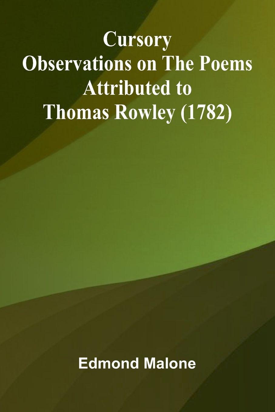Knjiga Cursory Observations On The Poems Attributed To Thomas Rowley (1782) Edmond Malone