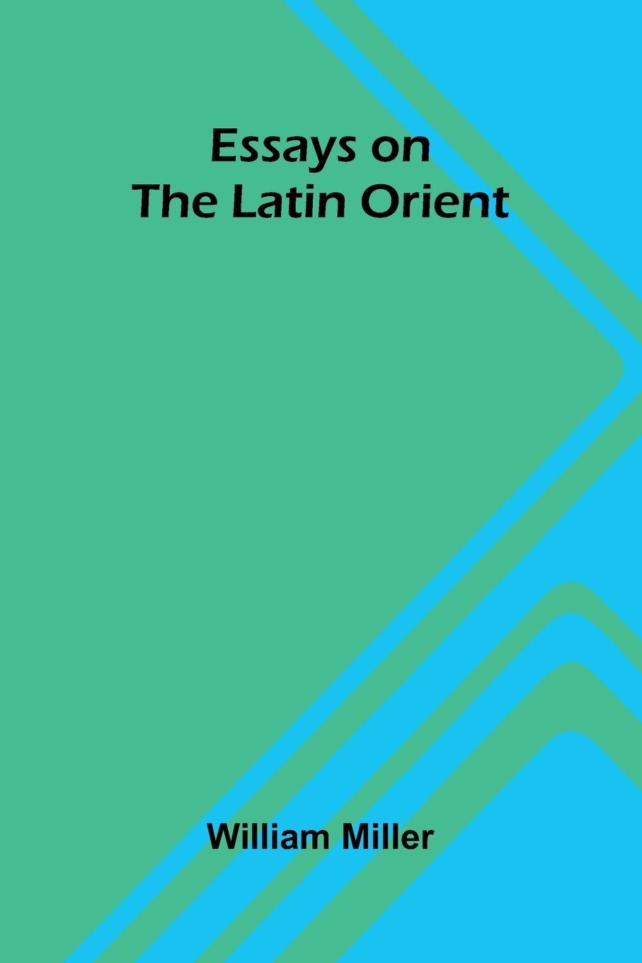 Книга Essays On The Latin Orient William Miller