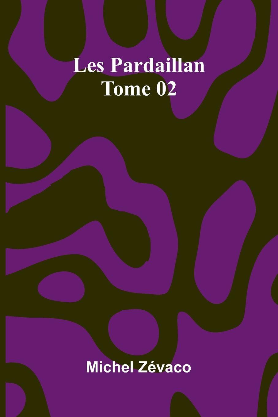 Knjiga Les Pardaillan   Tome 02 Michel Z vaco
