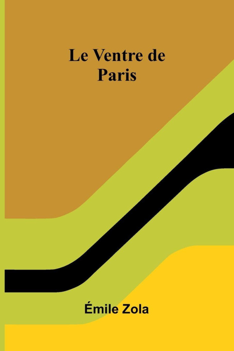 Knjiga Le Ventre De Paris mile Zola