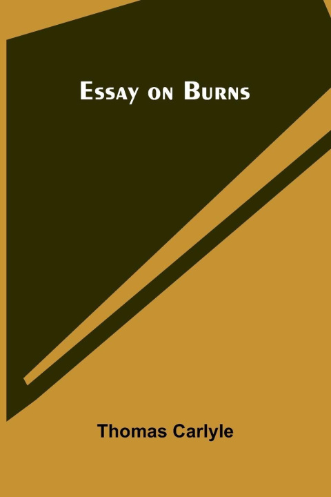 Kniha Essay On Burns Thomas Carlyle