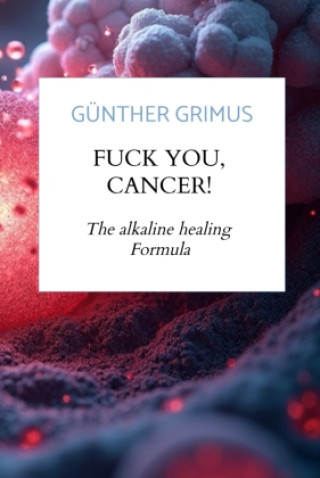 Kniha Fuck you, Cancer! Günther Grimus