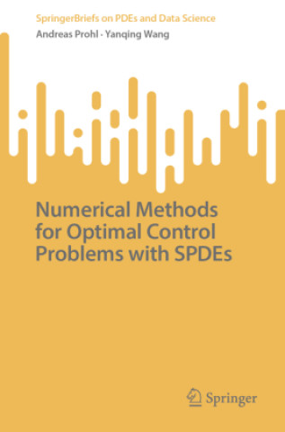 Kniha Numerical Methods for Optimal Control Problems with SPDEs Yanqing Wang