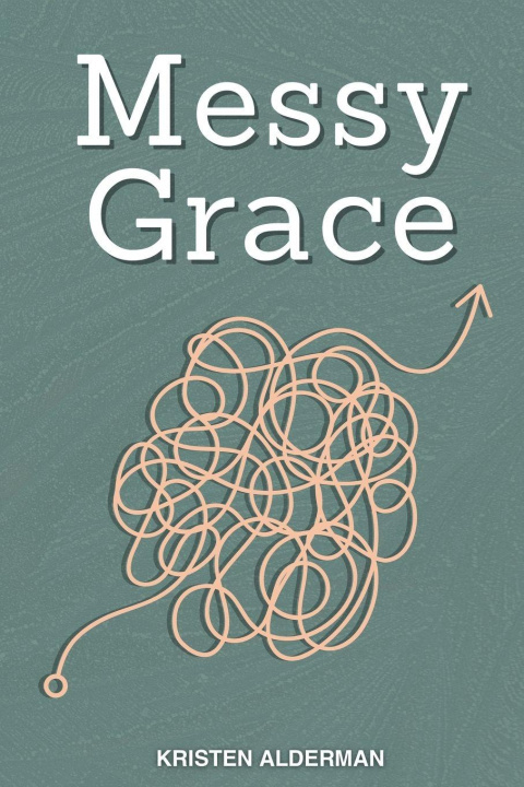 Knjiga Messy Grace Kristen Alderman