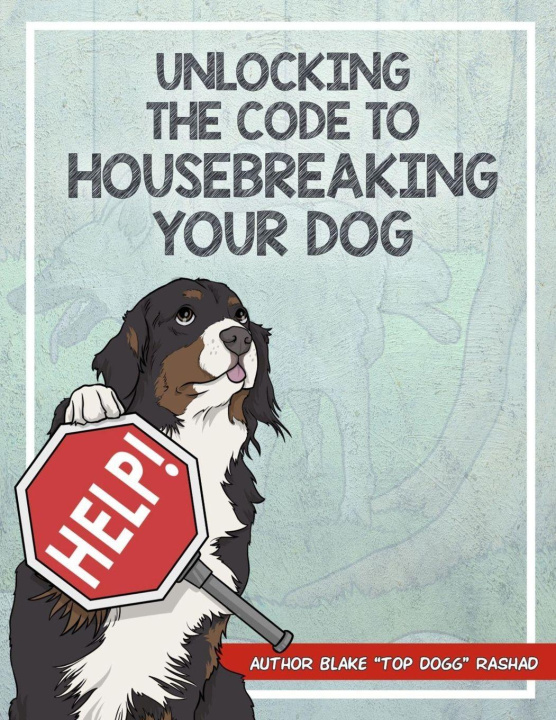 Книга UNLOCKING THE CODE TO HOUSE BREAKING YOUR DOG Blake Top Dogg Rashad