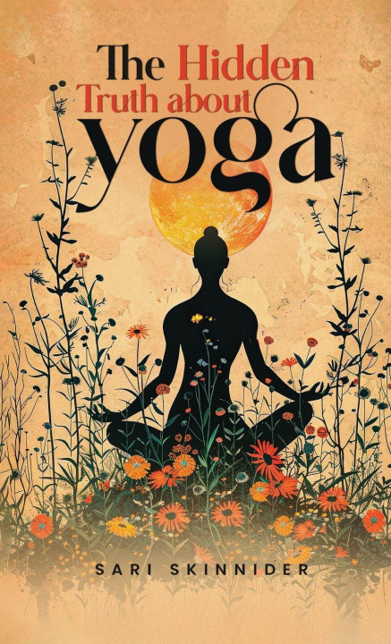 Книга The Hidden Truth about Yoga Sari Skinnider