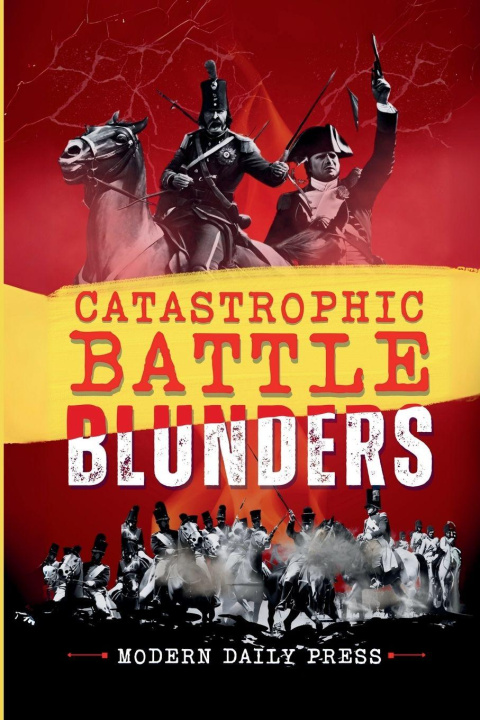 Knjiga Catastrophic Battle Blunders Modern Daily Press