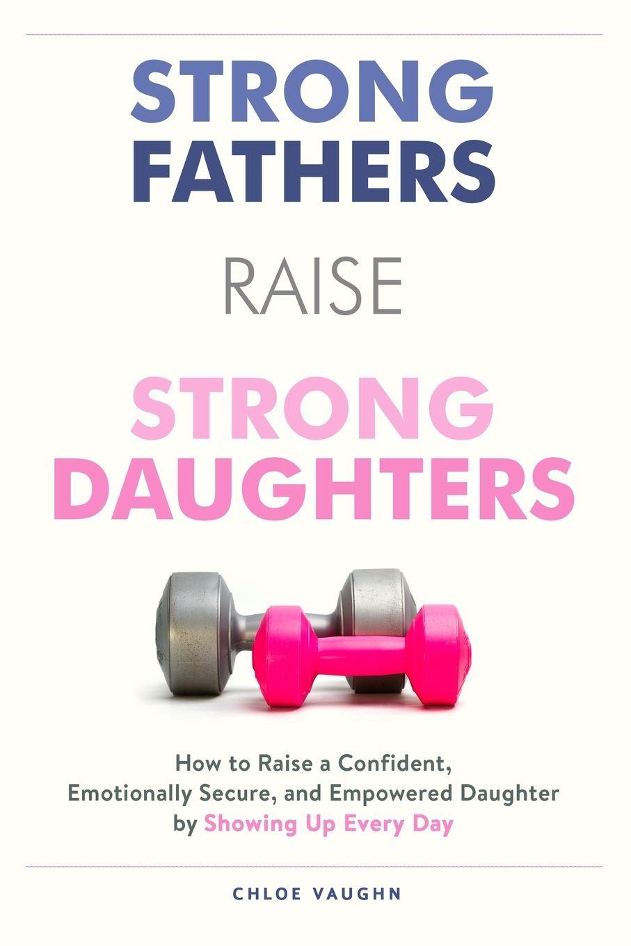 Book Strong Fathers Raise Strong Daughters Chloe Vaughn