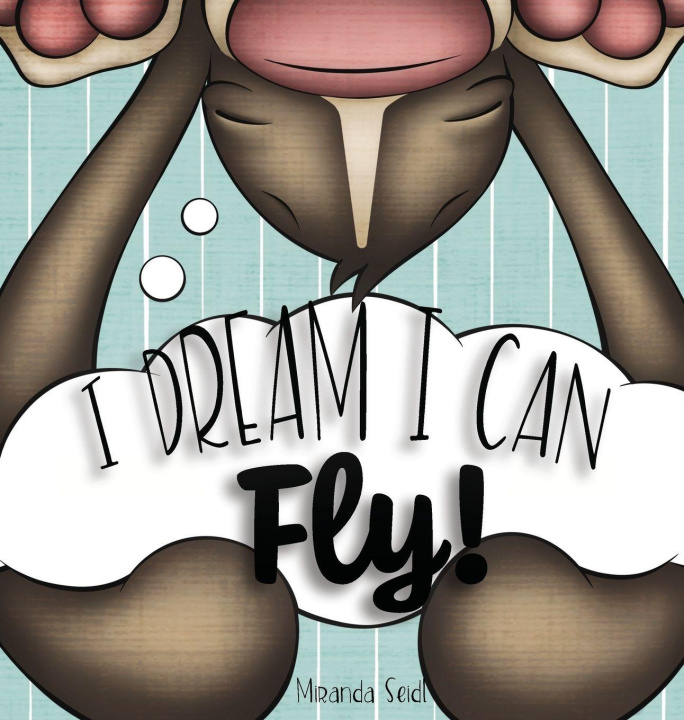 Knjiga I Dream Can Fly! Miranda Seidl