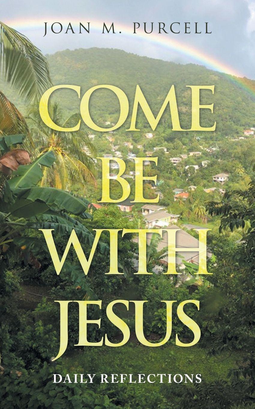 Kniha COME  BE WITH JESUS Joan M. Purcell
