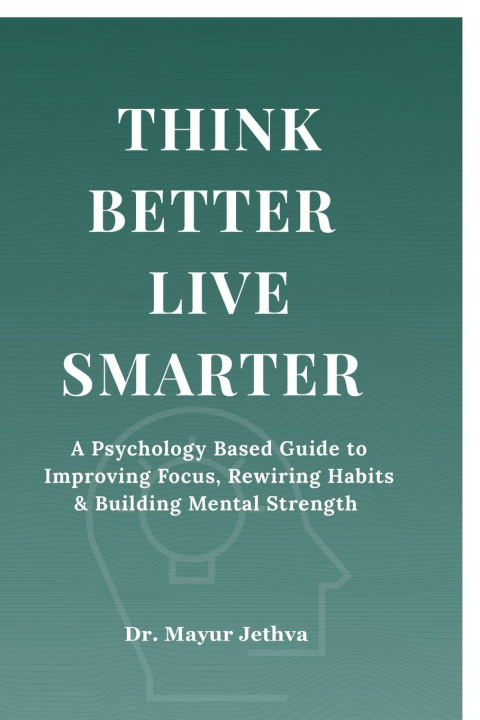 Книга Think Better Live Smarter Dr. Mayur Jethva