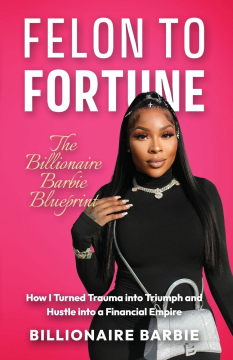 Книга Felon to Fortune Billionaire Barbie
