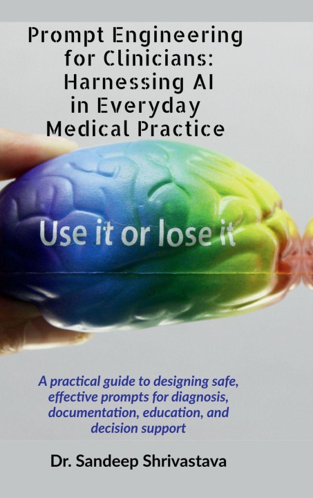 Kniha Prompt Engineering for Clinicians Dr.Sandeep Shrivastava
