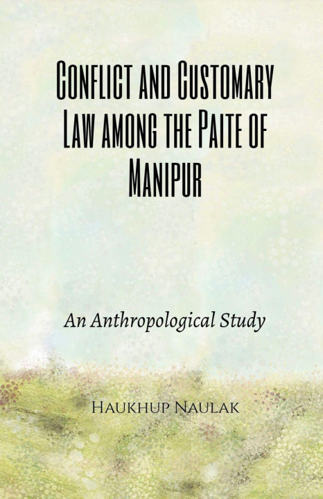 Kniha Conflict and Customary Law among the Paite of Manipur Haukhup Naulak