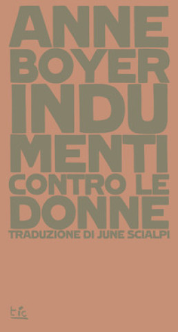 Knjiga Indumenti contro le donne Anne Boyer