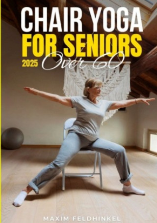 Knjiga Chair Yoga for Seniors Over 60 Maxim Feldhinkel