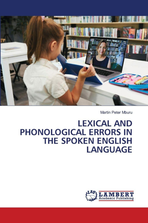 Kniha LEXICAL AND PHONOLOGICAL ERRORS IN THE SPOKEN ENGLISH LANGUAGE Martin Peter Mburu