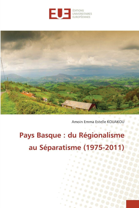Book Pays Basque : du Régionalisme au Séparatisme (1975-2011) Amoin Emma Estelle KOUAKOU