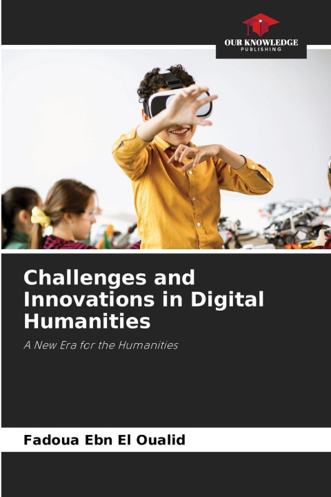 Книга Challenges and Innovations in Digital Humanities Fadoua Ebn El Oualid