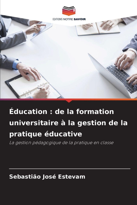 Knjiga Éducation : de la formation universitaire à la gestion de la pratique éducative Sebastião José Estevam