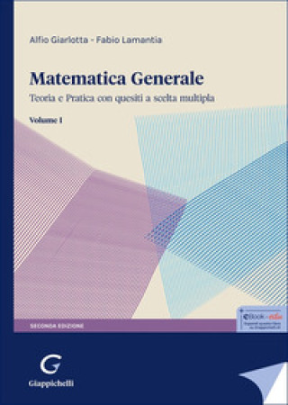 Kniha Matematica generale. Teoria e pratica con quesiti a scelta multipla Alfio Giarlotta