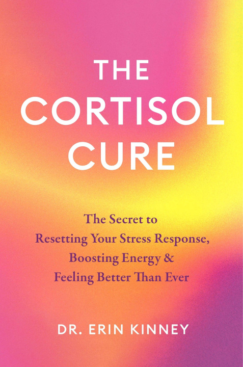 Kniha The Cortisol Cure Dr. Erin Kinney
