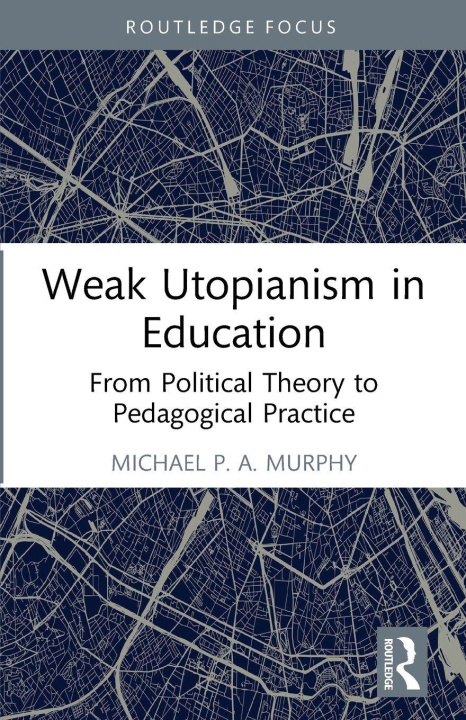 Книга Weak Utopianism in Education Michael P. A. Murphy