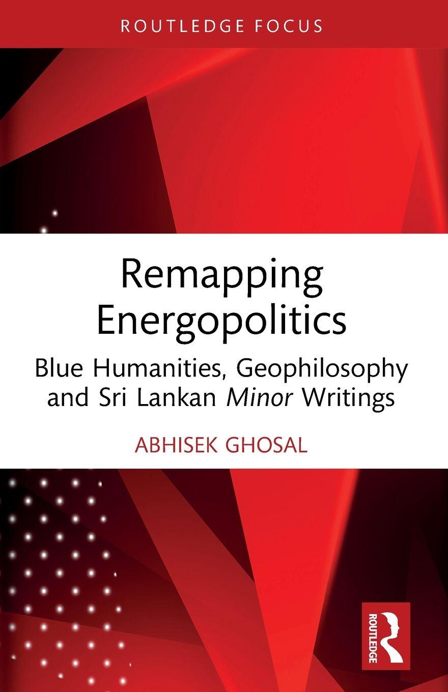 Kniha Remapping Energopolitics Abhisek Ghosal