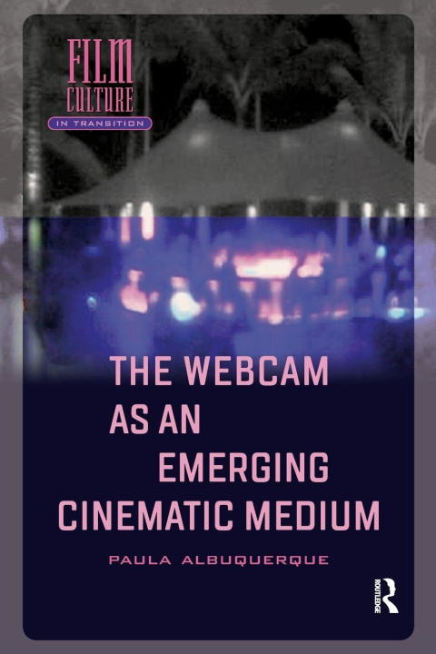 Книга The Webcam as an Emerging Cinematic Medium Paula Albuquerque