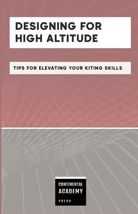 Книга Designing for High Altitude - Tips for Elevating Your Kiting Skills Continental Academy Press