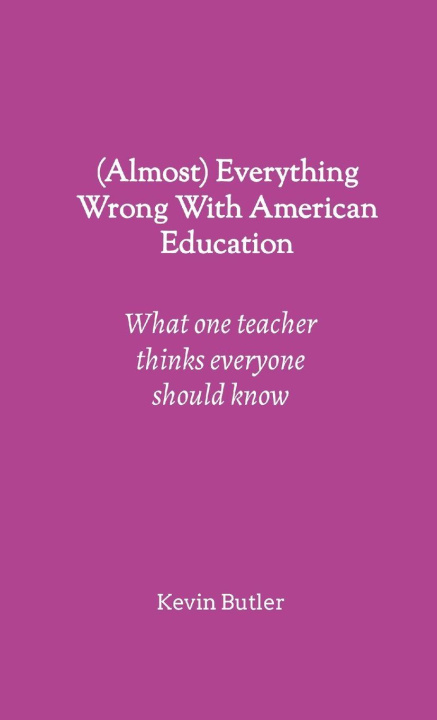 Boek (Almost) Everything Wrong With American Education Kevin Butler