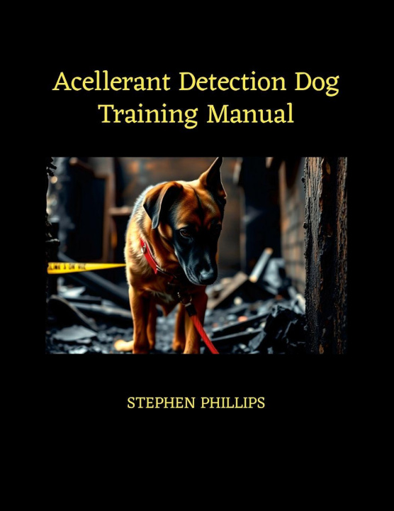 Book Accelerant Detection Dog Training Manual Stephen Phillips