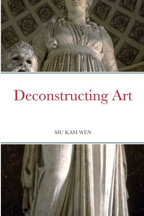 Kniha Deconstructing Art Kam Wen Siu