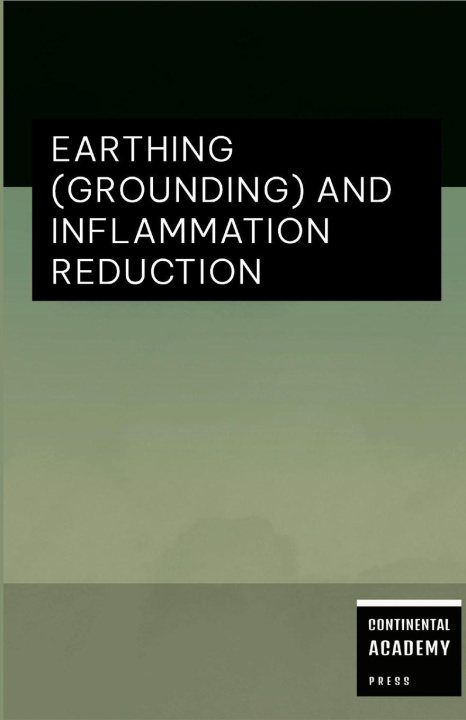 Kniha Earthing (Grounding) and Inflammation Reduction Continental Academy Press