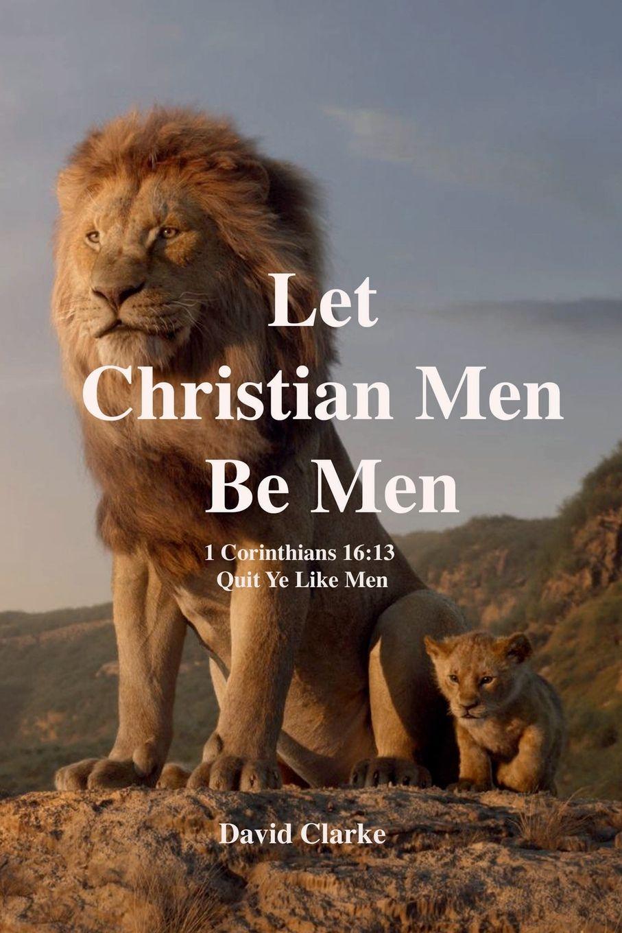 Book Let Christian Men Be Men 4th Edition David Clarke