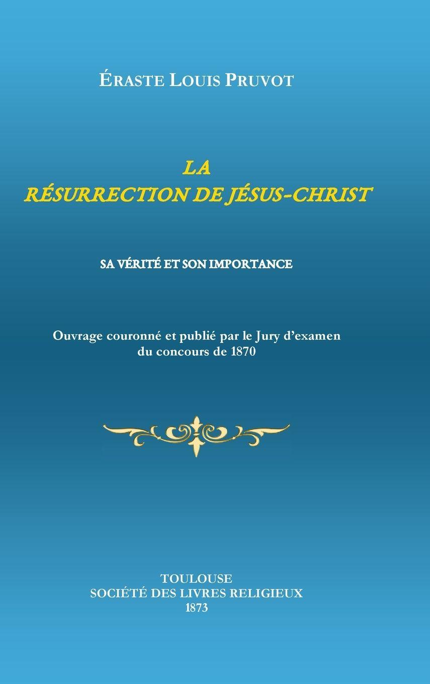 Книга LA RÉSURRECTION DE JÉSUS-CHRIST Éraste Louis PRUVOT