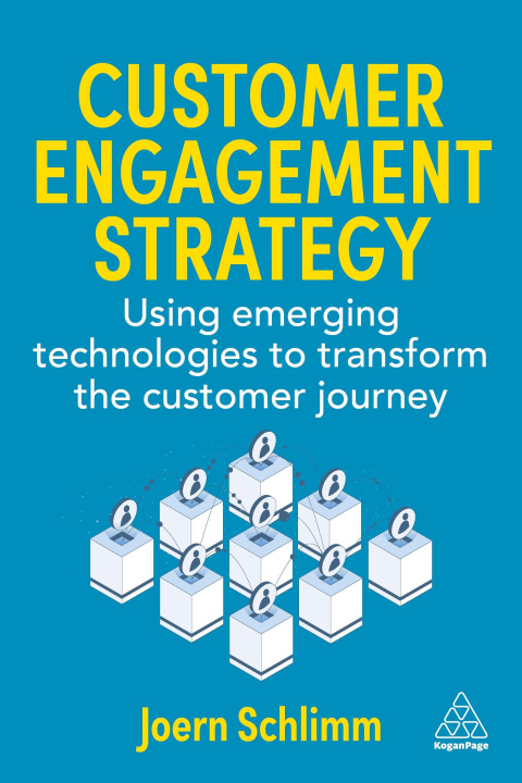Book Customer Engagement Strategy - Using Emerging Technologies to Transform the Customer Journey Joern Schlimm