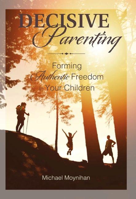 Kniha Decisive Parenting Michael Moynihan