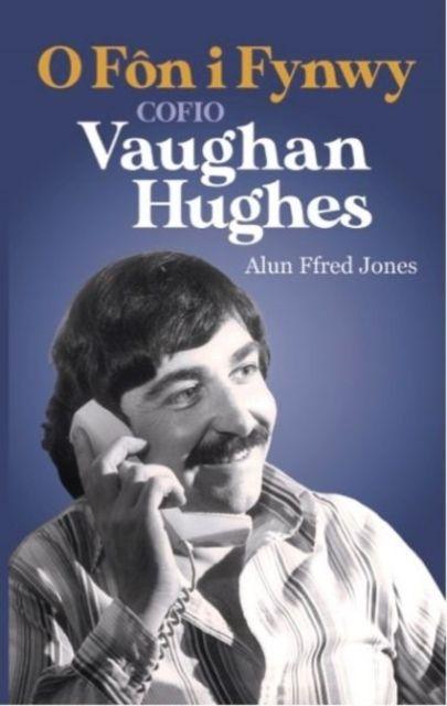 Carte O Fon i Fynwy - Cofio Vaughan Hughes Alun Ffred Jones