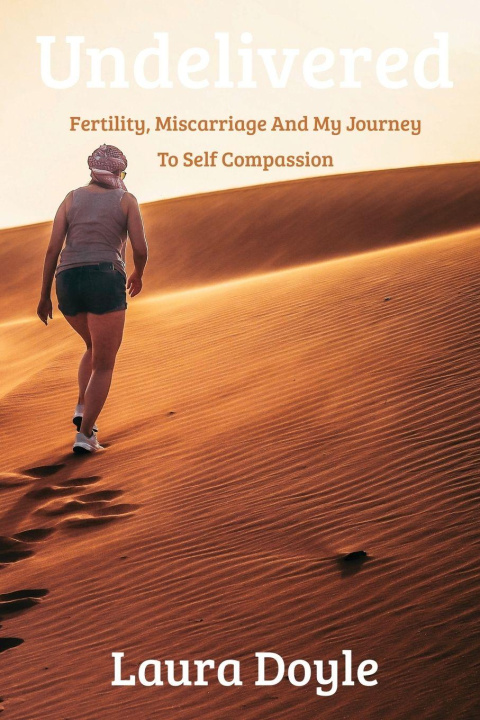 Knjiga Undelivered.Miscarriage And My Journey to Self Compassion Laura Doyle