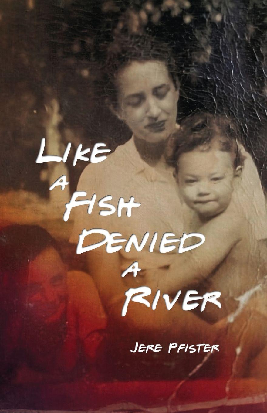 Kniha Like a Fish Denied a River Jere Pfister