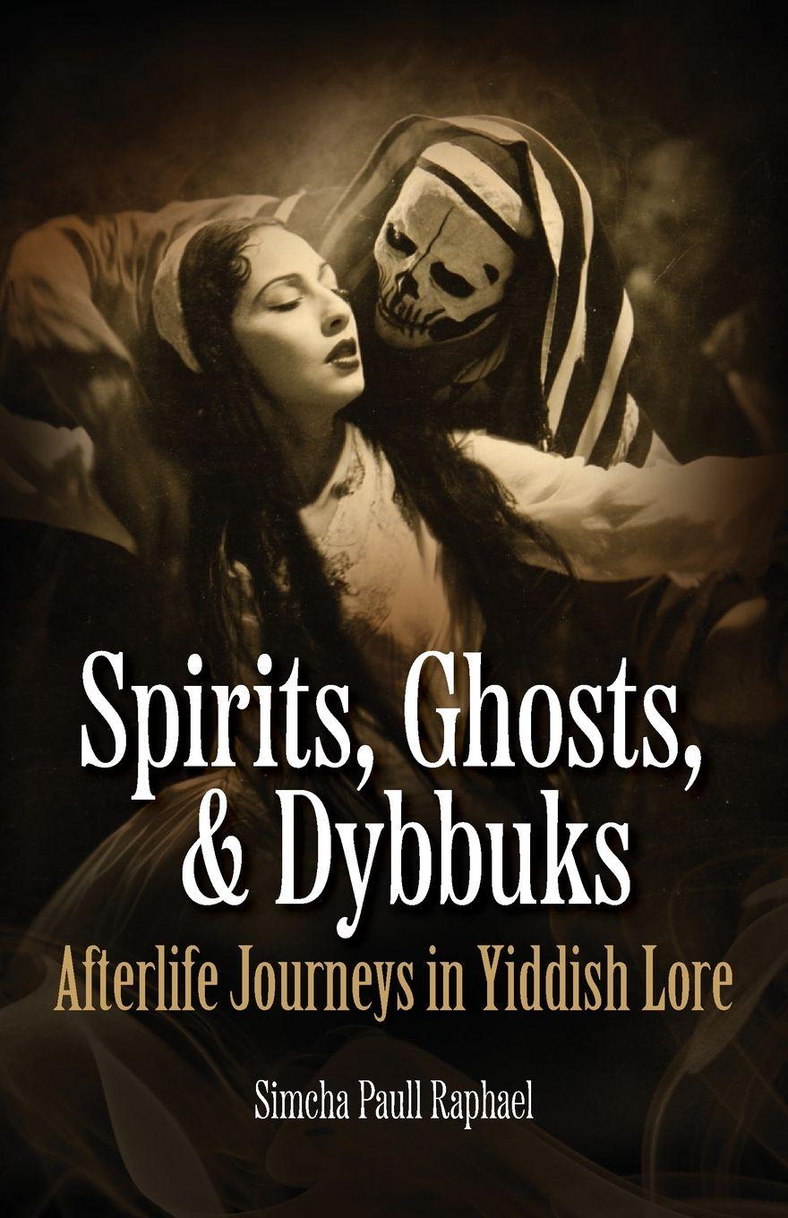 Kniha Spirits, Ghosts, & Dybbuks Simcha Paull Raphael