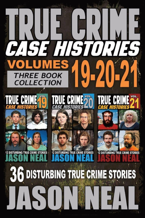 Knjiga True Crime Case Histories - (Books 19, 20, & 21) Jason Neal