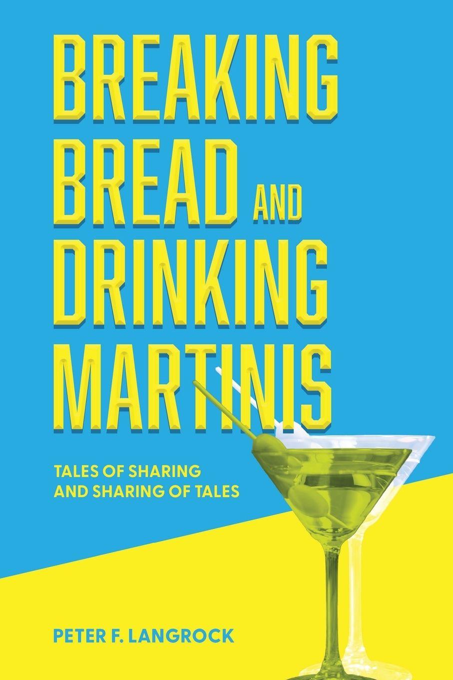 Kniha Breaking Bread and Drinking Martinis Peter F Langrock