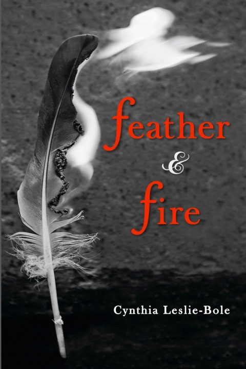 Kniha FEATHER & FIRE Cynthia Leslie-Bole