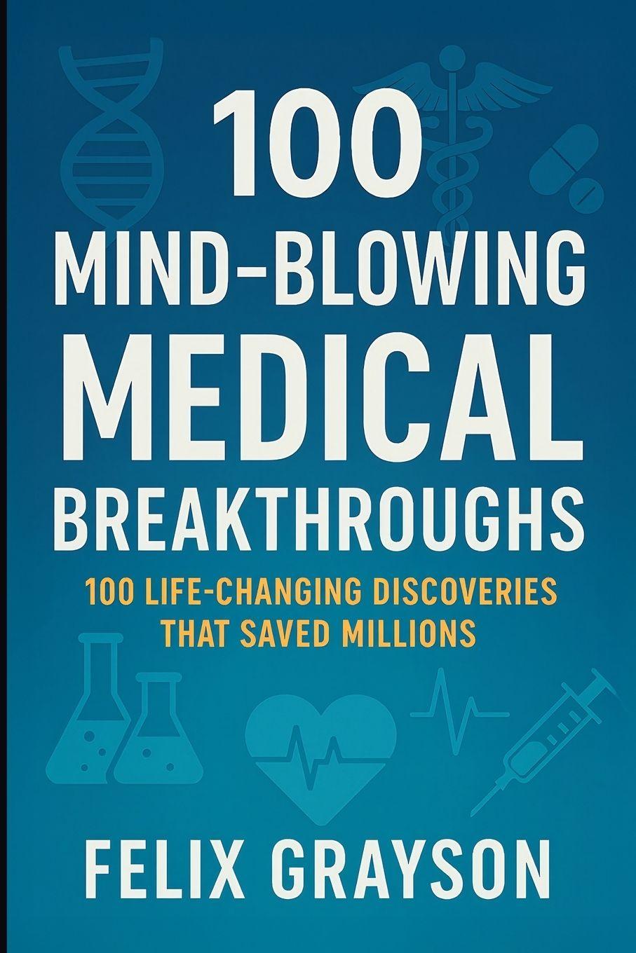 Książka 100 Mind-Blowing Medical Breakthroughs Felix Grayson