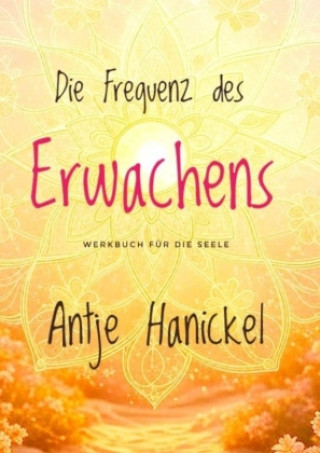 Kniha Frequenz des Erwachens Antje Hanickel