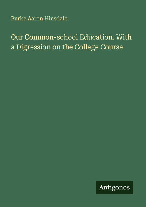 Kniha Our Common-school Education. With a Digression on the College Course 