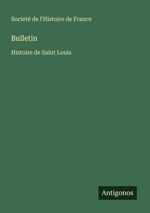 Kniha Bulletin Societé de l'Histoire de France