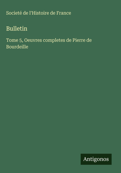 Kniha Bulletin Societé de l'Histoire de France